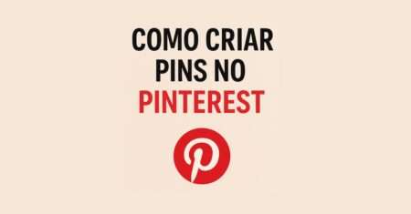 Como Criar Pins no Pinterest que Chamam a Atenção e Geram Cliques